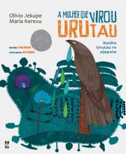 A mulher que virou urutau - Olivio Jekupe e Maria Kerexu