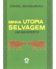 Minha utopia selvagem: um manifesto - Daniel Munduruku