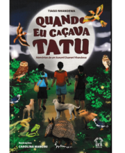 Quando Eu Caçava Tatu: memórias de um kunumi Guarani Nhandewa - Tiago Nhandewa