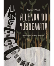 A lenda do Yubugwata - Yaguarê Yamã